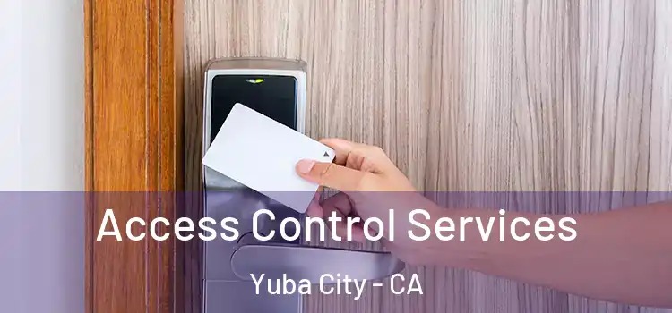 Access Control Services Yuba City - CA