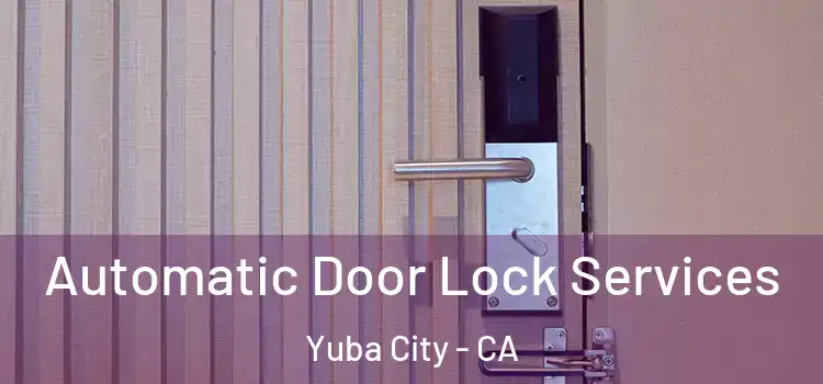 Automatic Door Lock Services Yuba City - CA