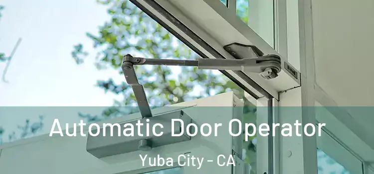 Automatic Door Operator Yuba City - CA