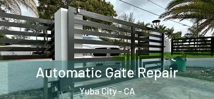 Automatic Gate Repair Yuba City - CA