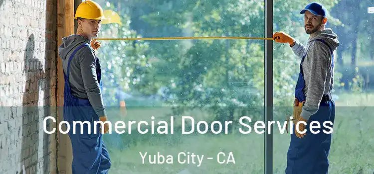 Commercial Door Services Yuba City - CA