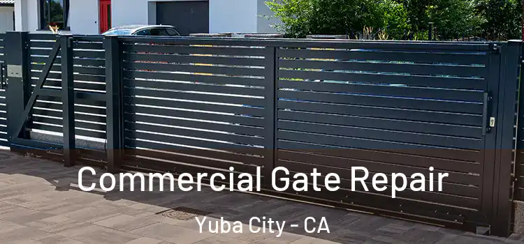 Commercial Gate Repair Yuba City - CA