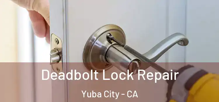 Deadbolt Lock Repair Yuba City - CA