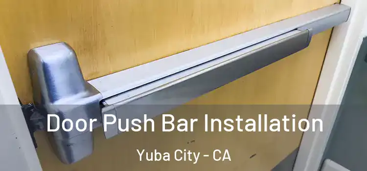 Door Push Bar Installation Yuba City - CA