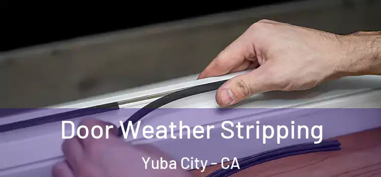 Door Weather Stripping Yuba City - CA