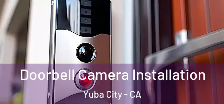  Doorbell Camera Installation Yuba City - CA