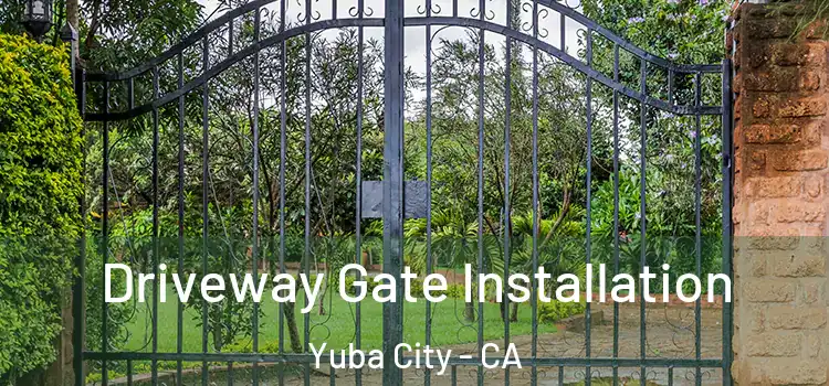 Driveway Gate Installation Yuba City - CA