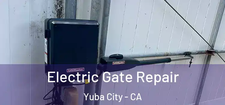 Electric Gate Repair Yuba City - CA