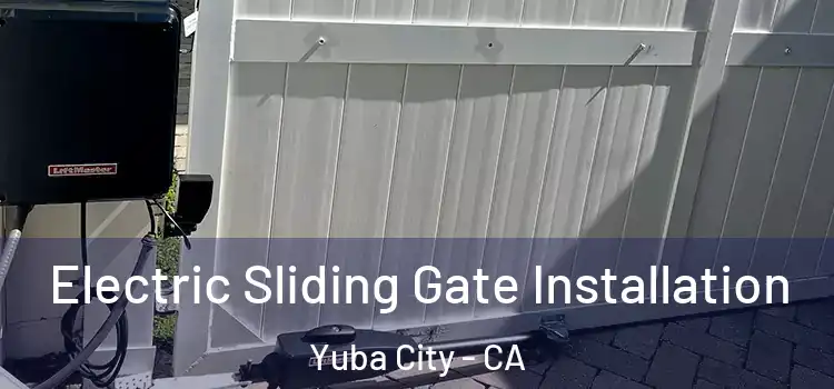 Electric Sliding Gate Installation Yuba City - CA