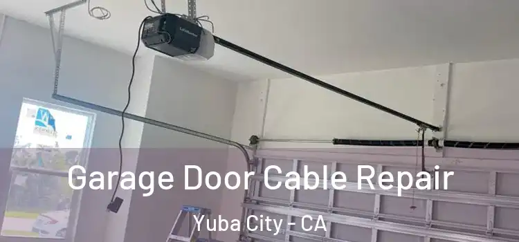  Garage Door Cable Repair Yuba City - CA