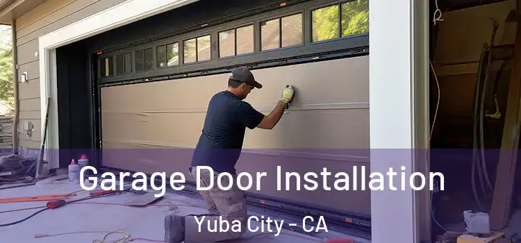  Garage Door Installation Yuba City - CA