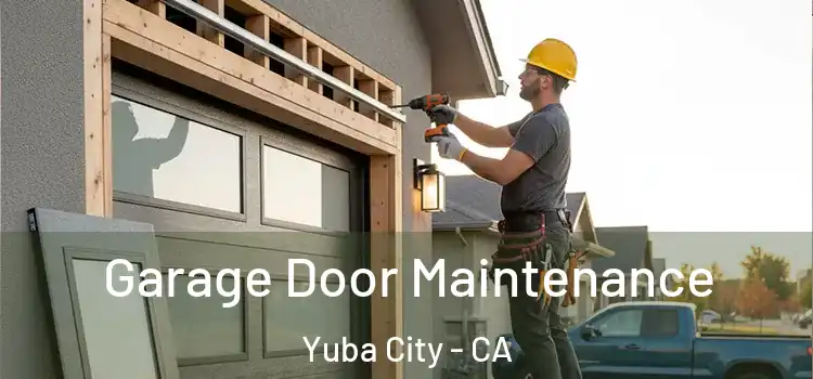 Garage Door Maintenance Yuba City - CA