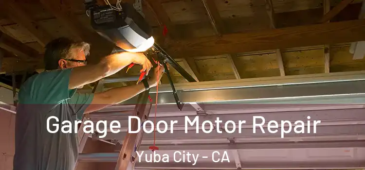  Garage Door Motor Repair Yuba City - CA