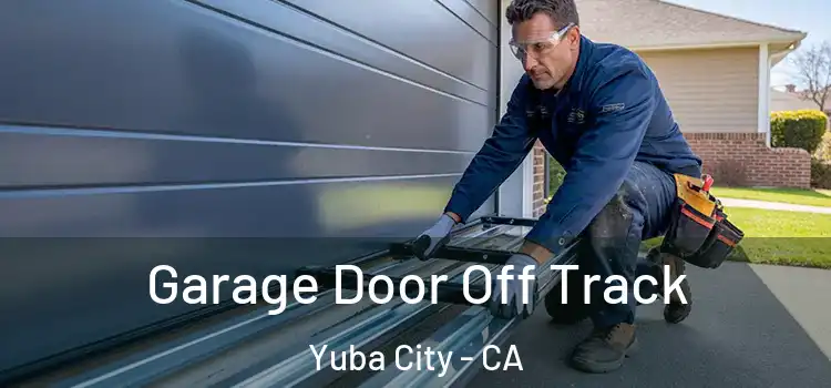  Garage Door Off Track Yuba City - CA