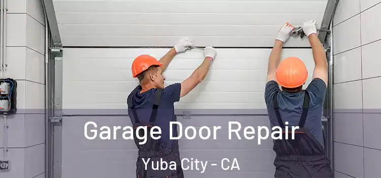  Garage Door Repair Yuba City - CA