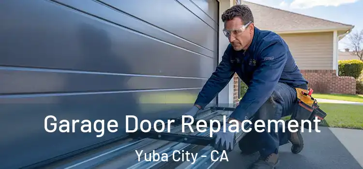  Garage Door Replacement Yuba City - CA