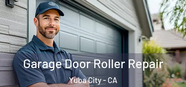  Garage Door Roller Repair Yuba City - CA