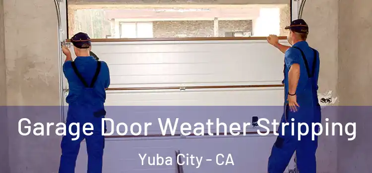  Garage Door Weather Stripping Yuba City - CA