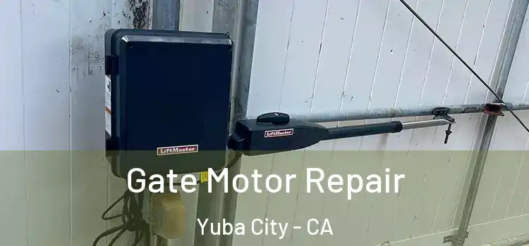 Gate Motor Repair Yuba City - CA