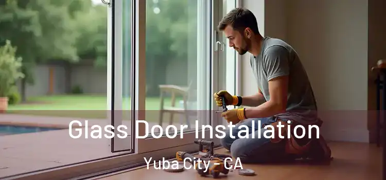 Glass Door Installation Yuba City - CA