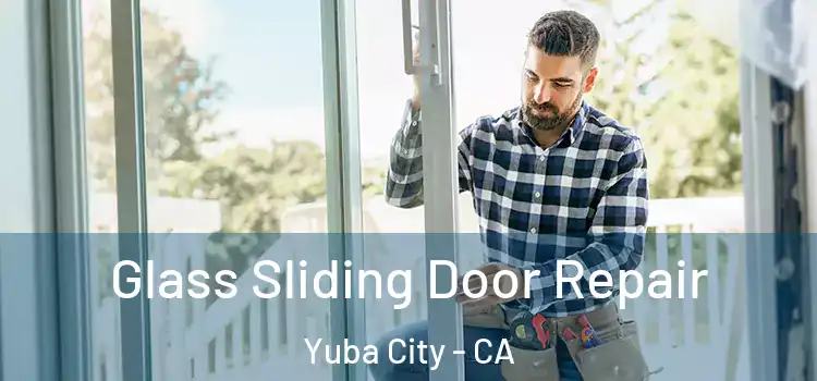 Glass Sliding Door Repair Yuba City - CA