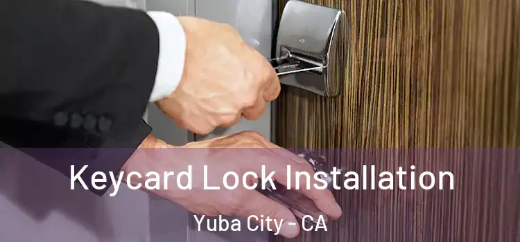 Keycard Lock Installation Yuba City - CA