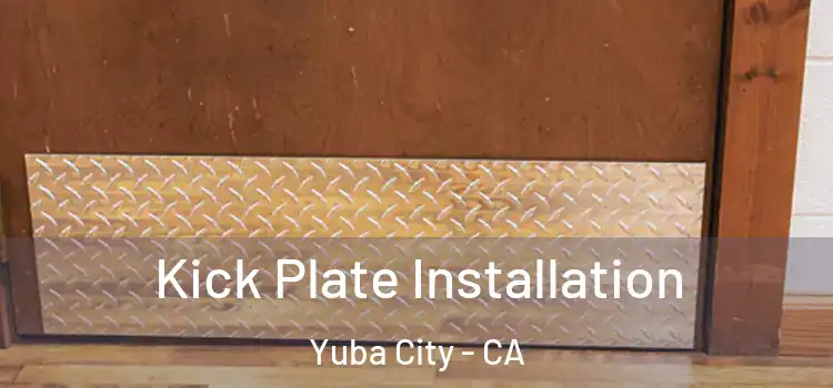 Kick Plate Installation Yuba City - CA