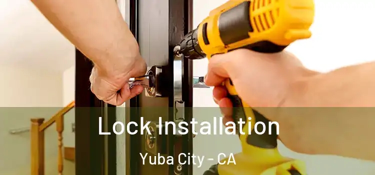 Lock Installation Yuba City - CA