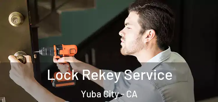 Lock Rekey Service Yuba City - CA