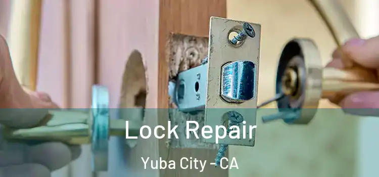 Lock Repair Yuba City - CA