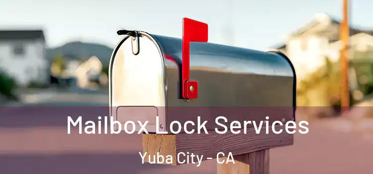 Mailbox Lock Services Yuba City - CA