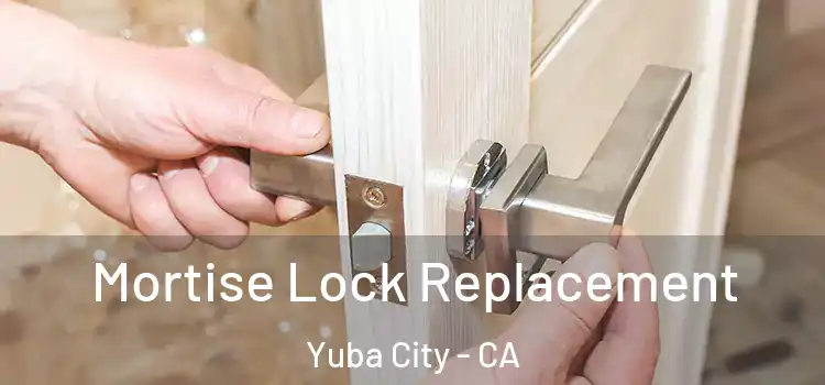 Mortise Lock Replacement Yuba City - CA