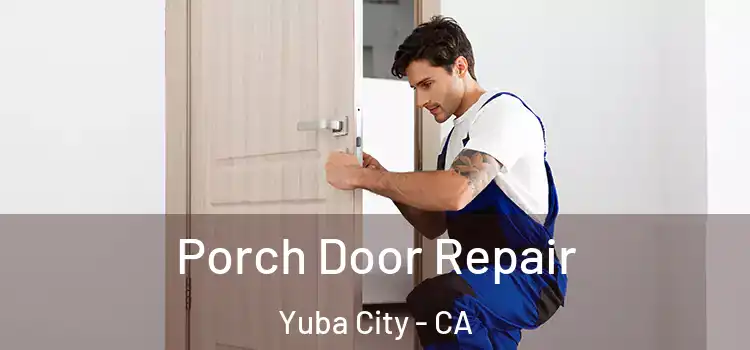  Porch Door Repair Yuba City - CA