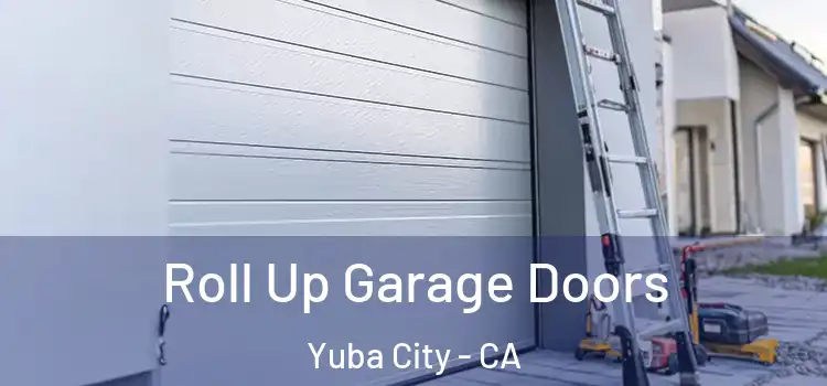  Roll Up Garage Doors Yuba City - CA