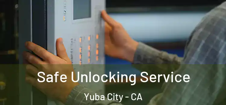 Safe Unlocking Service Yuba City - CA