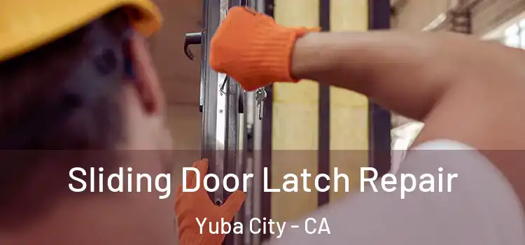 Sliding Door Latch Repair Yuba City - CA
