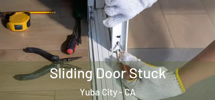Sliding Door Stuck Yuba City - CA