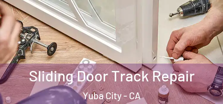 Sliding Door Track Repair Yuba City - CA