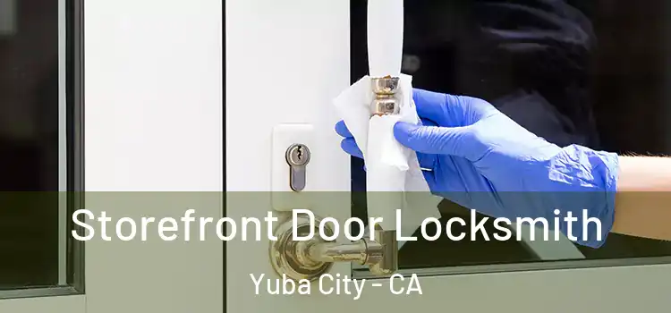 Storefront Door Locksmith Yuba City - CA