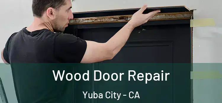 Wood Door Repair Yuba City - CA